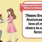 Engagement Anniversary Wishes To Husband