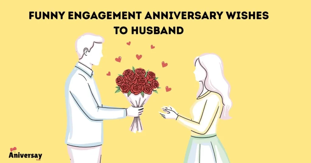 Funny Engagement Anniversary Wishes To Husband