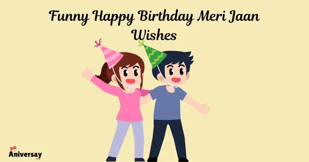 Funny Happy Birthday Meri Jaan Wishes